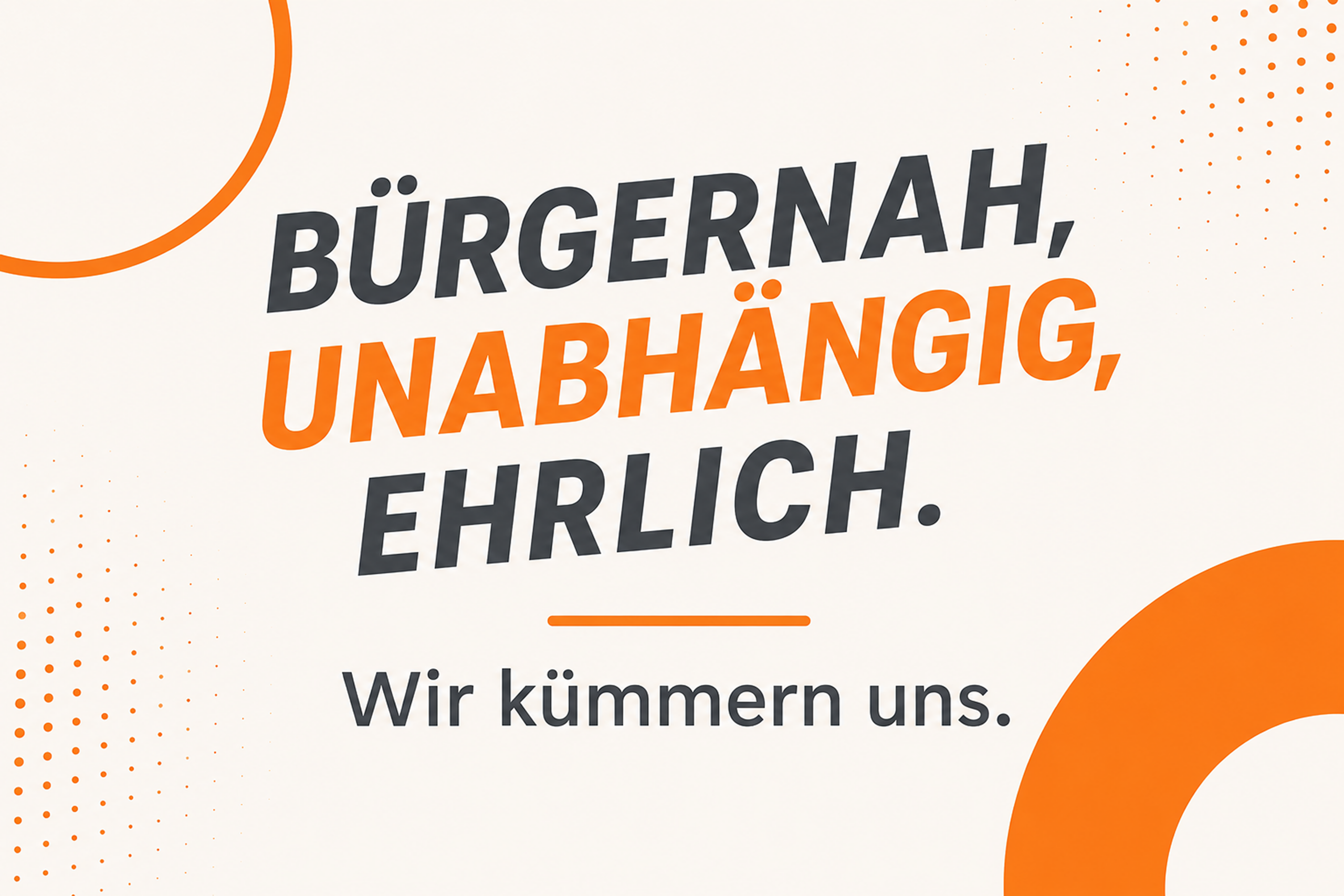 EIn Plakat, auf dem folgendes steht: Bürgernah, unabhängig, ehrlich. Wir kümmern uns.