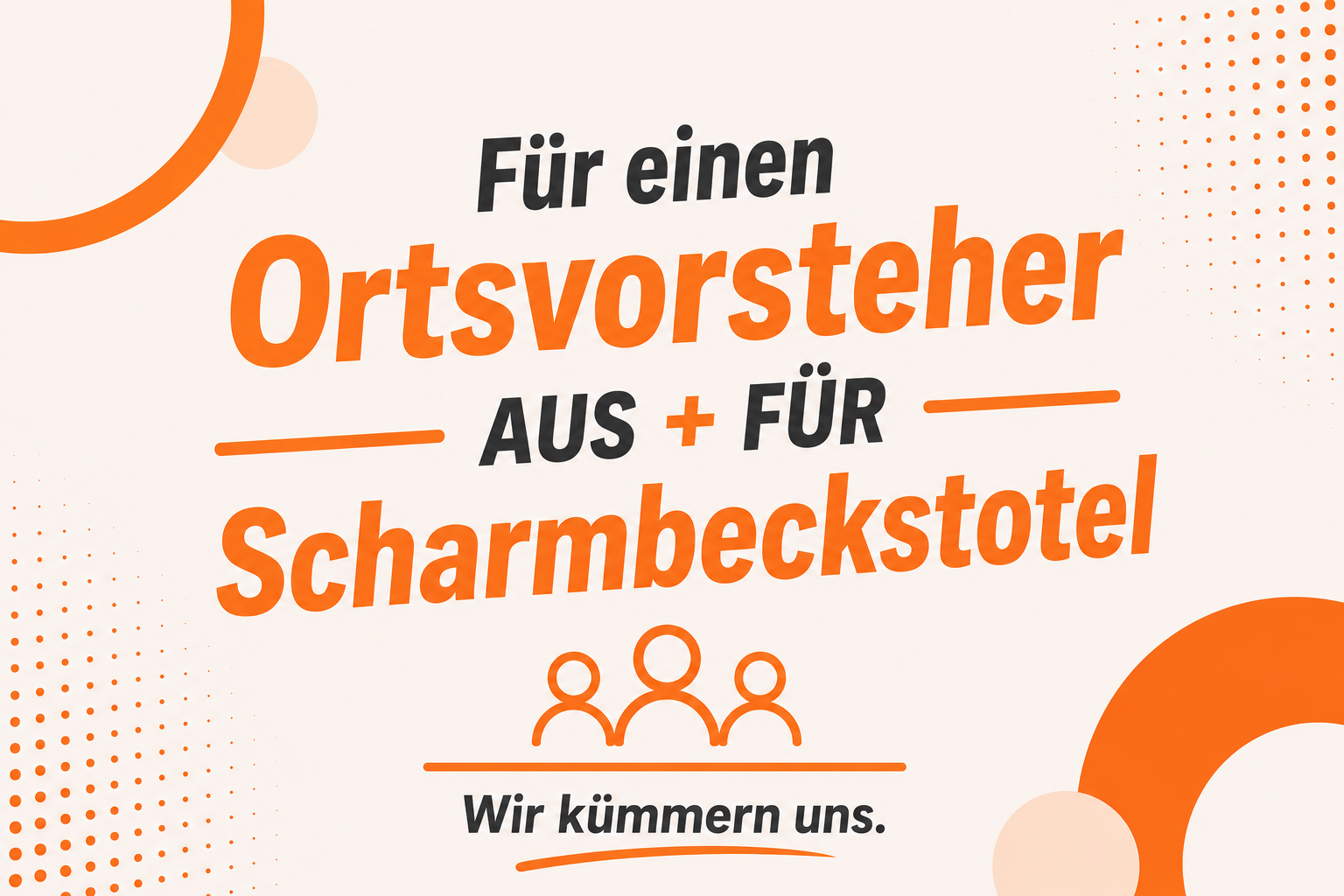 EIn Plakat, auf dem folgendes steht: Für einen Ortsvorsteher aus + für Scharmbeckstotel. Wir kümmern uns.